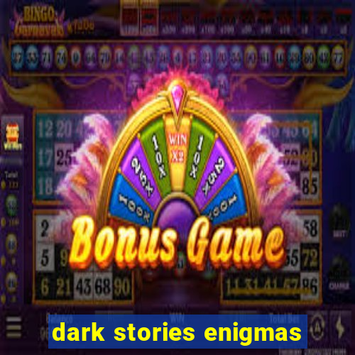 dark stories enigmas